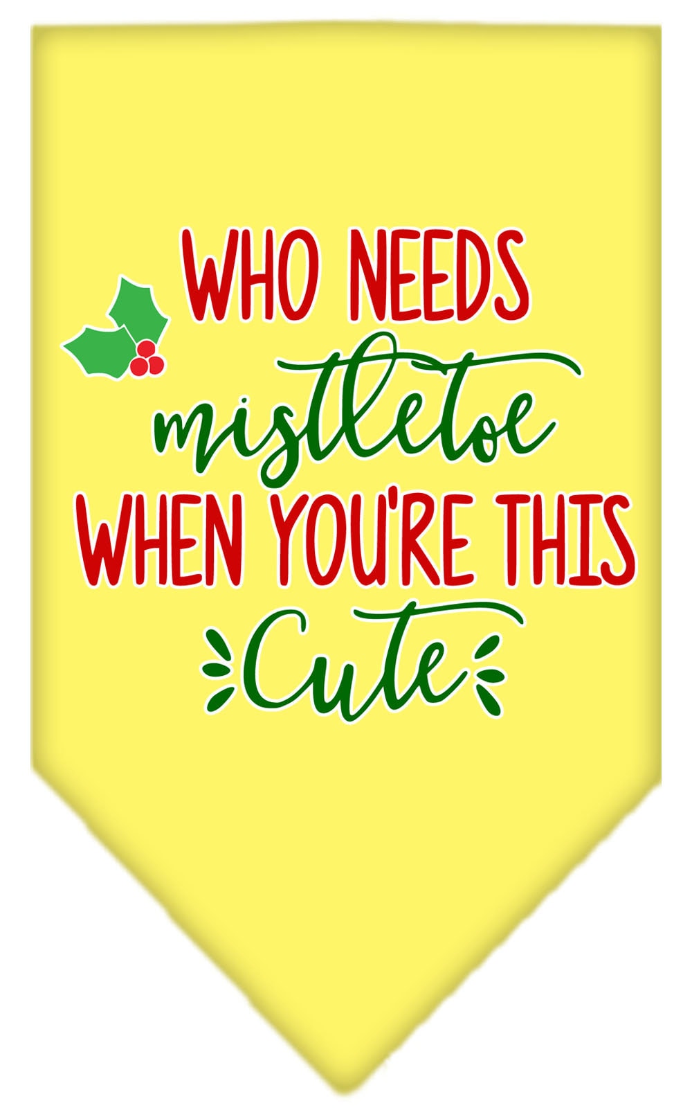 Christmas Pet and Dog Bandana Screen Printed, "Who Needs Mistletoe"