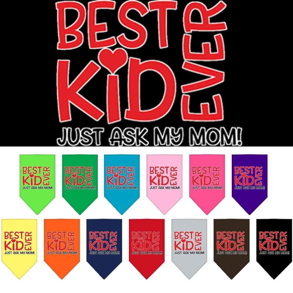 Pet and Dog Bandana Screen Printed, "Best Kid Ever, Just Ask My Mom"