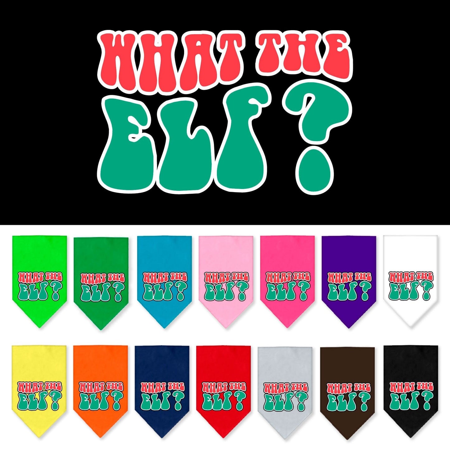 Bandana navideña para mascotas y perros serigrafiada con la frase "What The Elf"